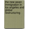 The New Asian Immigration in Los Angeles and Global Restructuring by Unknown