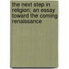 The Next Step In Religion; An Essay Toward The Coming Renaissance door Roy Wood Sellars