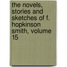 The Novels, Stories And Sketches Of F. Hopkinson Smith, Volume 15 door Francis Hopkinson Smith
