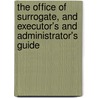 The Office Of Surrogate, And Executor's And Administrator's Guide door Thomas Attwood Bridgen