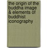 The Origin of the Buddha Image & Elements of Buddhist Iconography door Ananda Kentish Coomaraswamy