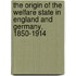 The Origin of the Welfare State in England and Germany, 1850-1914