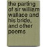 The Parting Of Sir William Wallace And His Bride, And Other Poems