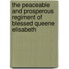 The Peaceable and Prosperous Regiment of Blessed Queene Elisabeth by Raphael Holinshed