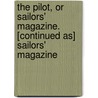The Pilot, Or Sailors' Magazine. [Continued As] Sailors' Magazine by Society British And For
