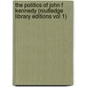 The Politics of John F Kennedy (Routledge Library Editions Vol 1) by Edmund Ions