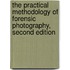 The Practical Methodology of Forensic Photography, Second Edition
