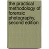 The Practical Methodology of Forensic Photography, Second Edition by David R. Redsicker
