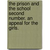 The Prison And The School Second Number. An Appeal For The Girls. by Edmund Edward Antrobus