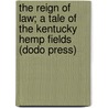 The Reign Of Law; A Tale Of The Kentucky Hemp Fields (Dodo Press) door James Lane Allen