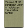 The Role of the European Union in Moldova's Transnistria Conflict door Florian Küchler