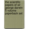 The Scientific Papers Of Sir George Darwin 5 Volume Paperback Set door Sir George Howard Darwin