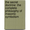 The Secret Doctrine: The Complete Philosophy Of Masonic Symbolism door Jirah D. Buck