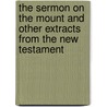 The Sermon On The Mount And Other Extracts From The New Testament by Unknown