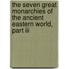 The Seven Great Monarchies Of The Ancient Eastern World, Part Iii door Ma George Rawlinson