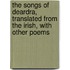 The Songs Of Deardra, Translated From The Irish, With Other Poems