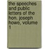 The Speeches And Public Letters Of The Hon. Joseph Howe, Volume 1