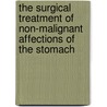 The Surgical Treatment Of Non-Malignant Affections Of The Stomach door Georges Patry
