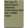 The Top 10 Distinctions Between Millionaires and the Middle Class door Keith Cameron Smith