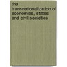 The Transnationalization Of Economies, States And Civil Societies door Onbekend