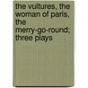 The Vultures, The Woman Of Paris, The Merry-Go-Round; Three Plays by Unknown