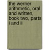 The Werner Arithmetic, Oral And Written, Book Two, Parts I And Ii by Frank H. Hall