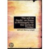 The Will To Doubt; An Essay In Philosophy For The General Thinker by Alfred Henry Lloyd