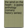 The Wind On The Heath - A Gypsy Anthology (Romany History Series) door Onbekend
