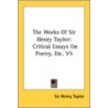 The Works Of Sir Henry Taylor: Critical Essays On Poetry, Etc. V5 by Sir Henry Taylor