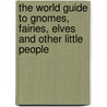 The World Guide To Gnomes, Fairies, Elves And Other Little People by Thomas Keightley