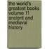 The World's Greatest Books Volume 11 Ancient And Mediaval History