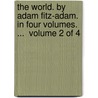 The World. By Adam Fitz-Adam. In Four Volumes. ...  Volume 2 Of 4 door Onbekend