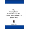 The Young Man's Counselor Or, the Duties and Dangers of Young Men door Daniel Wise