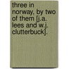 Three In Norway, By Two Of Them [J.A. Lees And W.J. Clutterbuck]. door James Arthur Lees