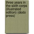 Three Years In The Sixth Corps (Illustrated Edition) (Dodo Press)