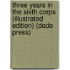 Three Years In The Sixth Corps (Illustrated Edition) (Dodo Press) door George T. Stevens