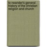 To Neander's General History Of The Christian Religion And Church by Houghton Mifflin Co