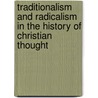 Traditionalism And Radicalism In The History Of Christian Thought door Corneliu C. Simut