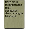 Traite De La Formation Des Mots Composes Dans La Langue Francaise door Arsene Darmesteter