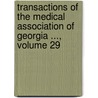 Transactions Of The Medical Association Of Georgia ..., Volume 29 by Georgia Medical Associa
