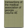 Transactions Of The Medical Association Of Georgia ..., Volume 45 door Georgia Medical Associa