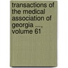 Transactions Of The Medical Association Of Georgia ..., Volume 61 door Onbekend