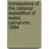 Transactions Of The National Eisteddfod Of Wales, Carnarvon, 1894 by E. Vincent Evans