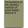 Transactions Of The Sanitary Institute Of Great Britain, Volume 9 by Britain Sanitary Instit