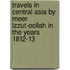 Travels In Central Asia By Meer Izzut-Oollah In The Years 1812-13