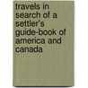 Travels In Search Of A Settler's Guide-Book Of America And Canada door George Jacob Holyoake