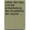 Ueber Den Bau Und Die Entwickelung Des Brustbeins Der Saurier ... door Heinrich Rathke