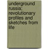 Underground Russia; Revolutionary Profiles And Sketches From Life door Sergei Stepniak