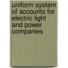 Uniform System Of Accounts For Electric Light And Power Companies door Onbekend