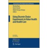 Using Discrete Choice Experiments To Value Health And Health Care by Mark Ryan